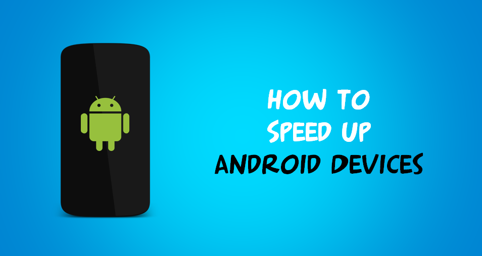 How To Speed Up Android Smartphone 