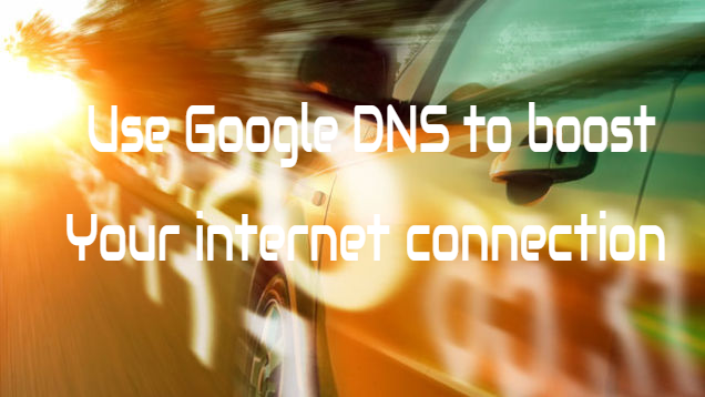 Boost your Internet speed with Google DNS